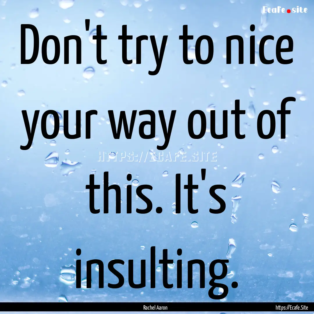 Don't try to nice your way out of this. It's.... : Quote by Rachel Aaron