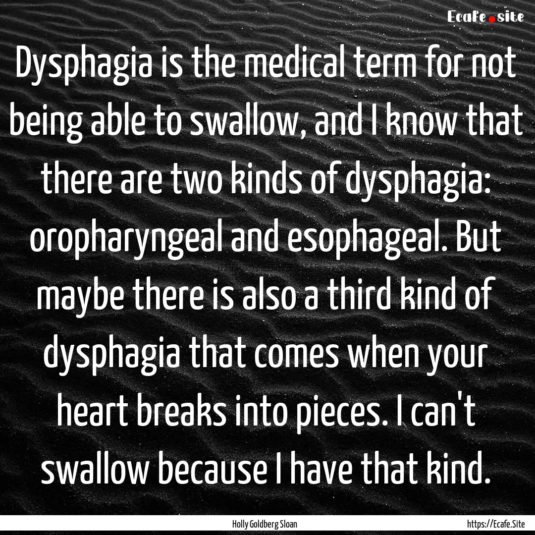 Dysphagia is the medical term for not being.... : Quote by Holly Goldberg Sloan