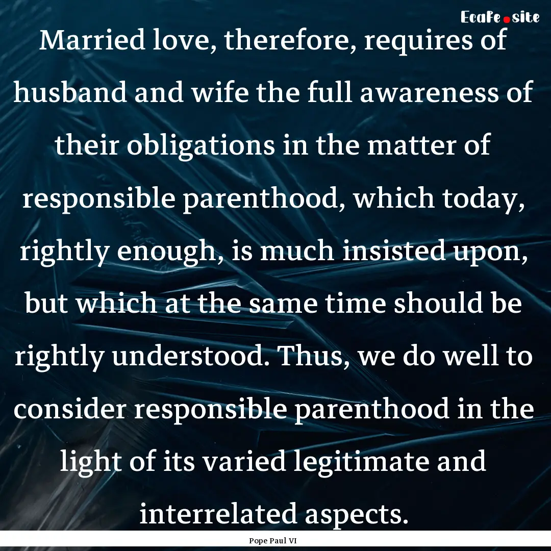 Married love, therefore, requires of husband.... : Quote by Pope Paul VI