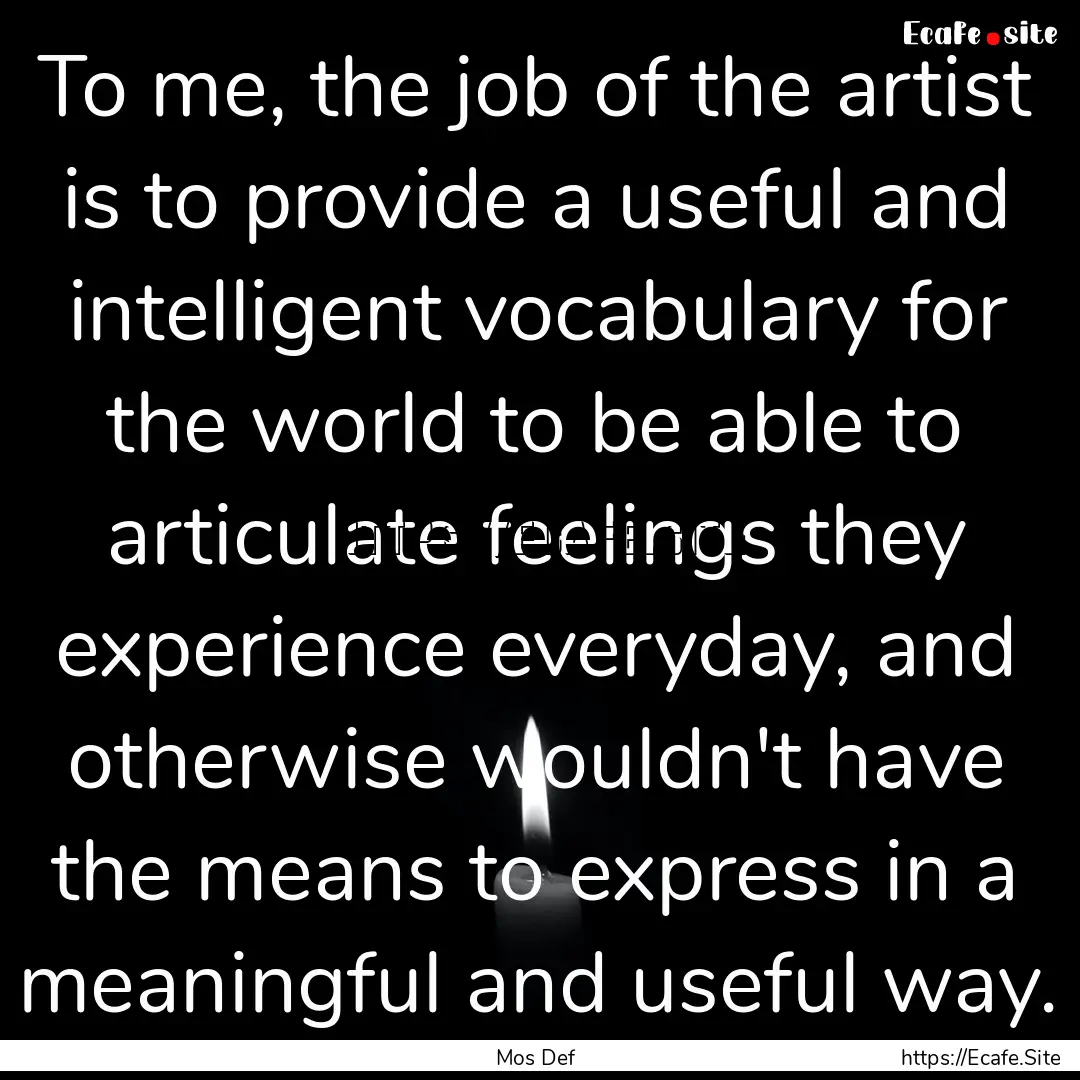 To me, the job of the artist is to provide.... : Quote by Mos Def