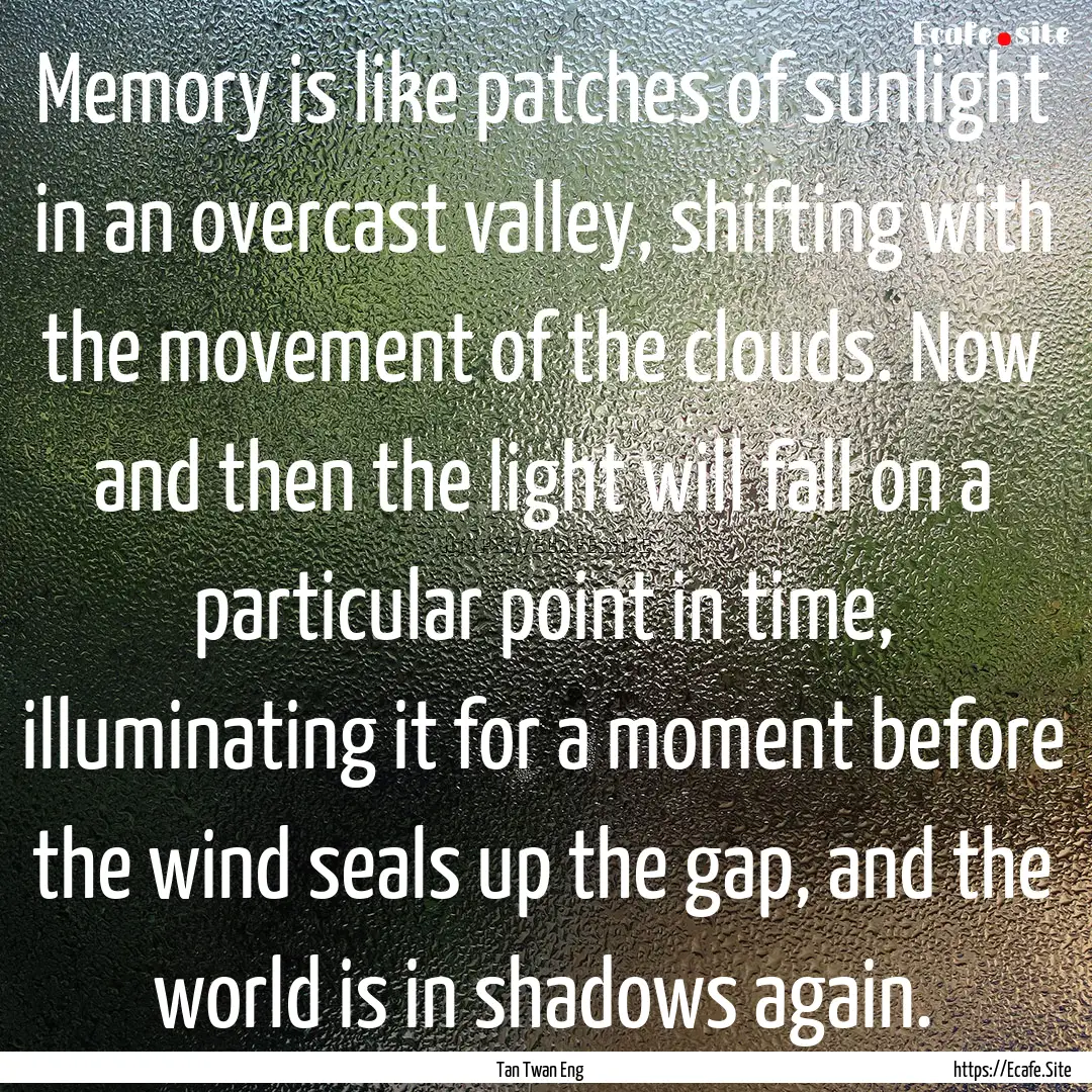 Memory is like patches of sunlight in an.... : Quote by Tan Twan Eng