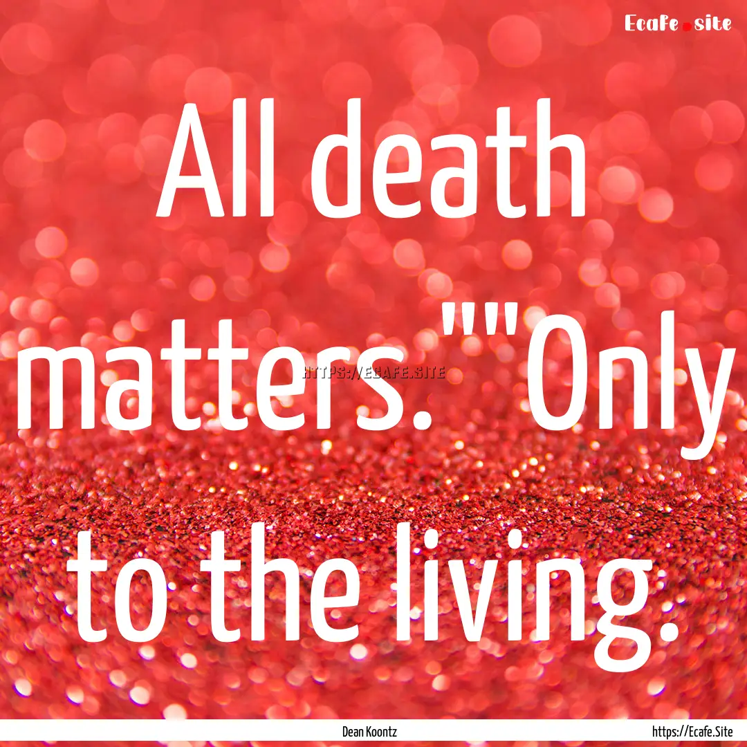 All death matters.