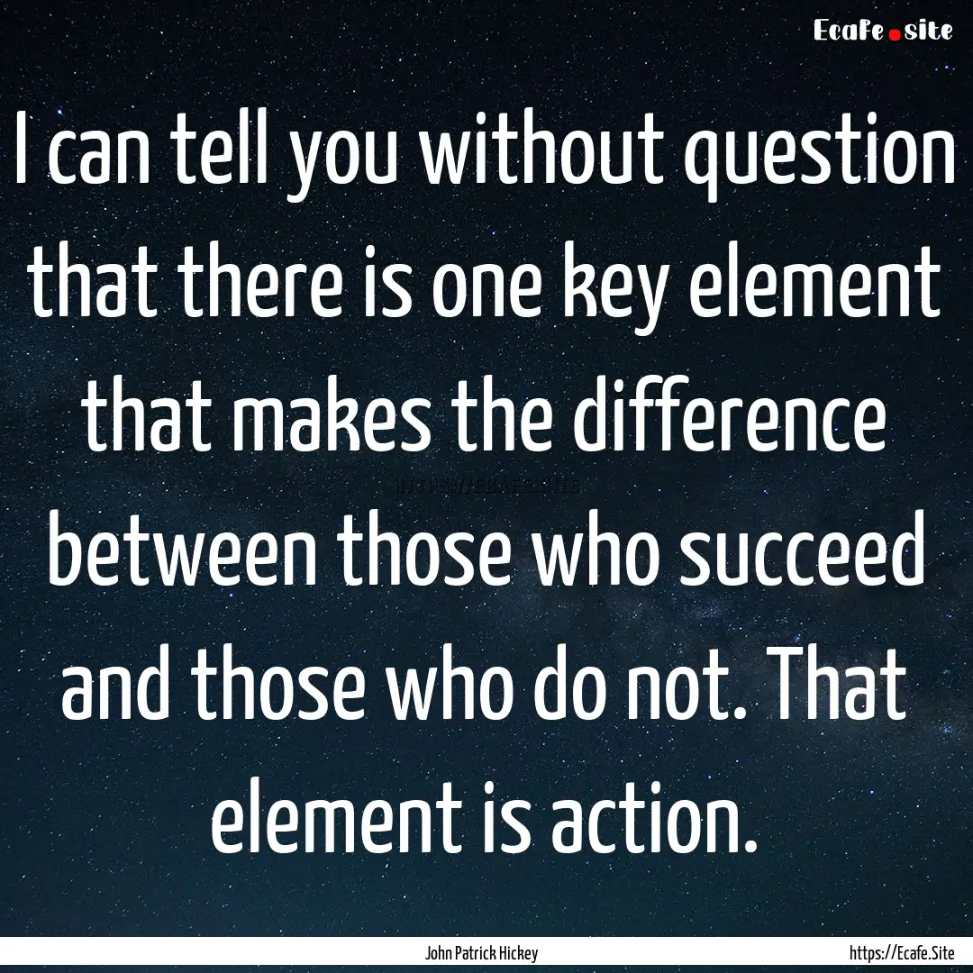 I can tell you without question that there.... : Quote by John Patrick Hickey