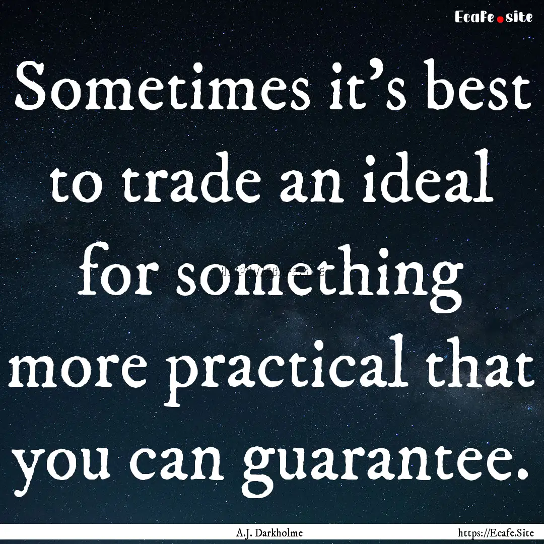 Sometimes it's best to trade an ideal for.... : Quote by A.J. Darkholme