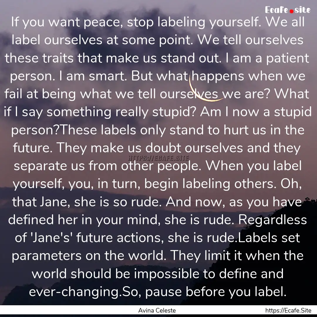 If you want peace, stop labeling yourself..... : Quote by Avina Celeste