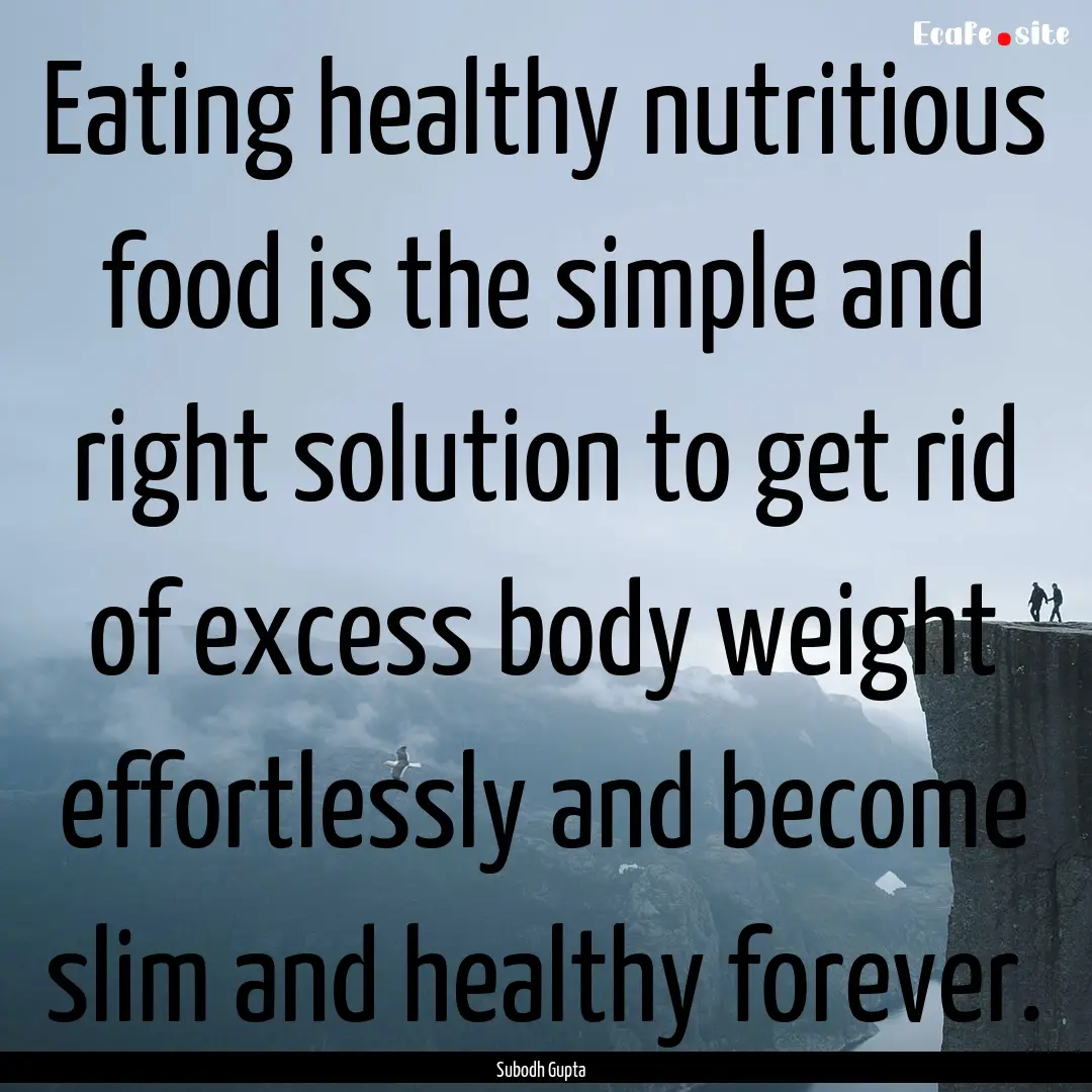 Eating healthy nutritious food is the simple.... : Quote by Subodh Gupta