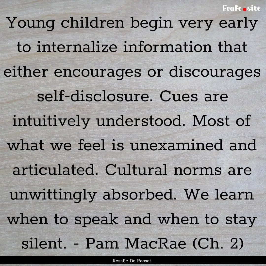 Young children begin very early to internalize.... : Quote by Rosalie De Rosset