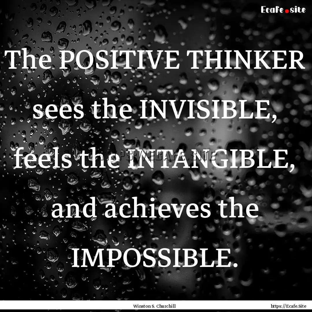 The POSITIVE THINKER sees the INVISIBLE,.... : Quote by Winston S. Churchill