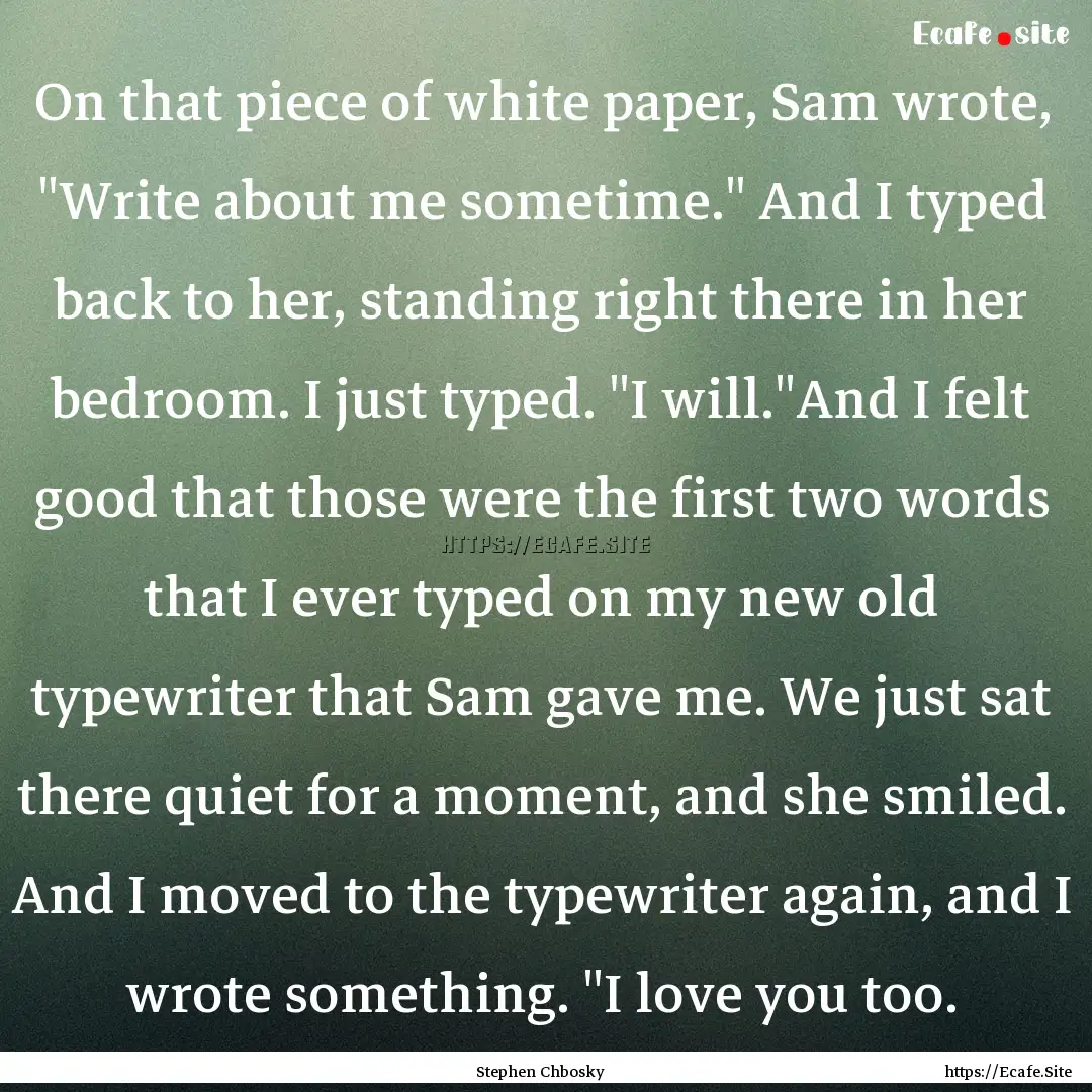 On that piece of white paper, Sam wrote,.... : Quote by Stephen Chbosky