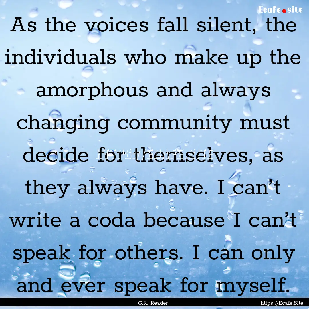 As the voices fall silent, the individuals.... : Quote by G.R. Reader