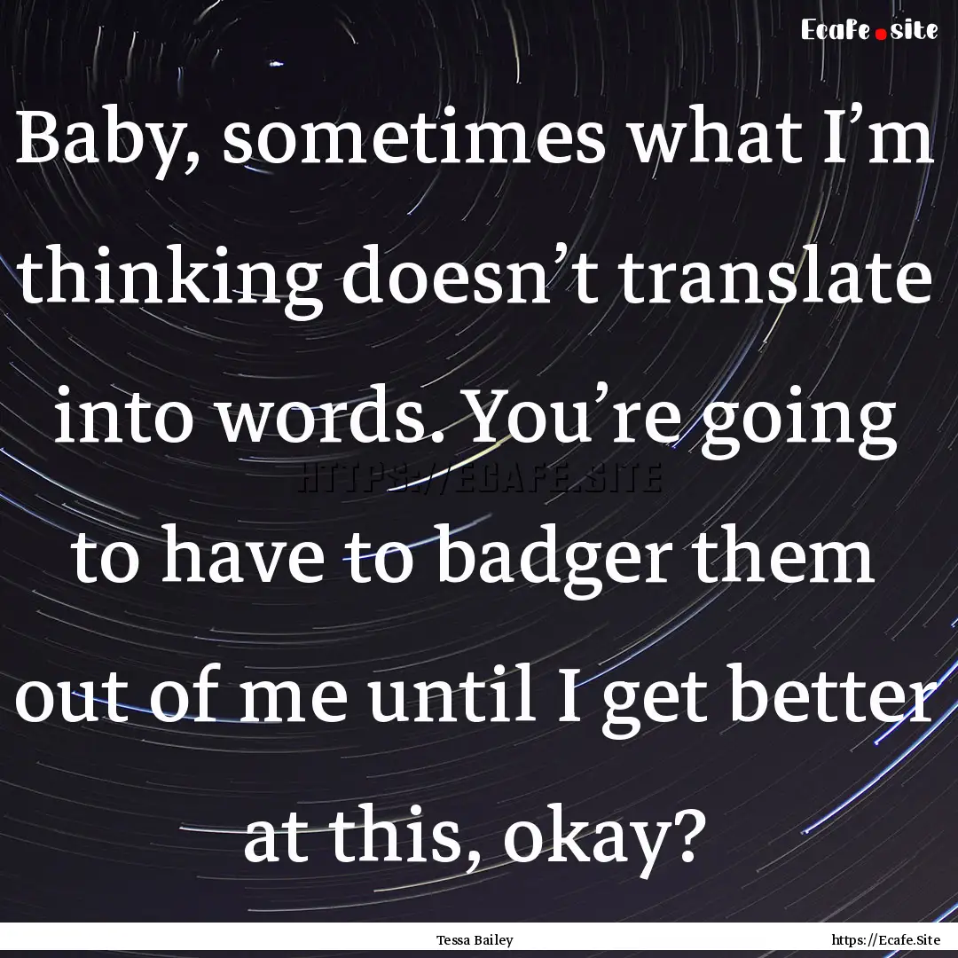 Baby, sometimes what I’m thinking doesn’t.... : Quote by Tessa Bailey