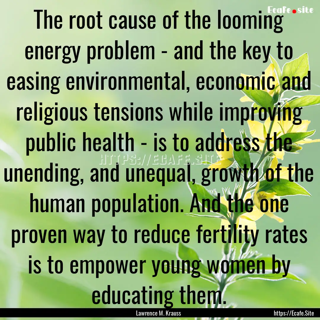 The root cause of the looming energy problem.... : Quote by Lawrence M. Krauss