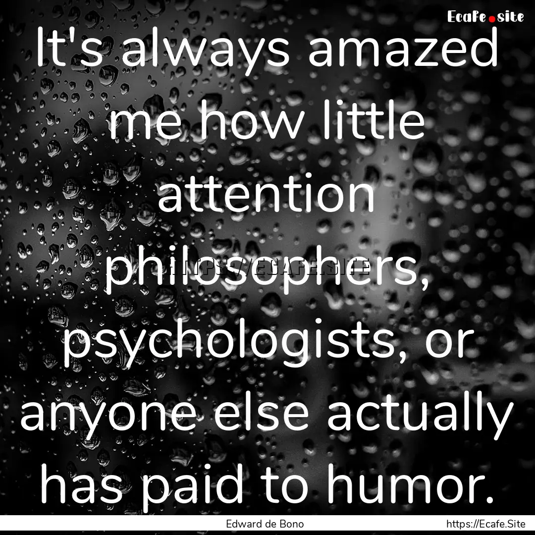 It's always amazed me how little attention.... : Quote by Edward de Bono