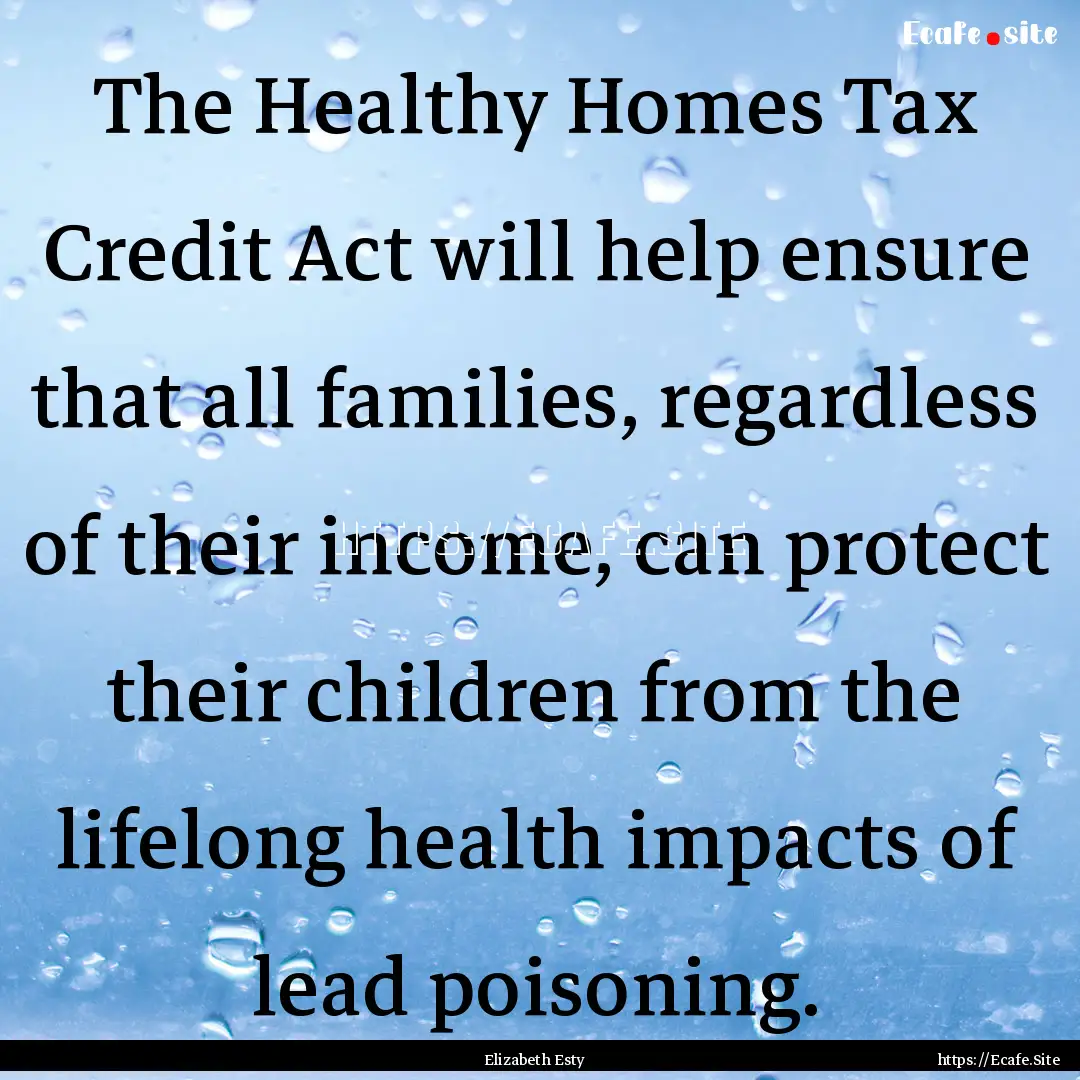 The Healthy Homes Tax Credit Act will help.... : Quote by Elizabeth Esty