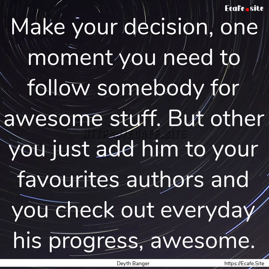 Make your decision, one moment you need to.... : Quote by Deyth Banger