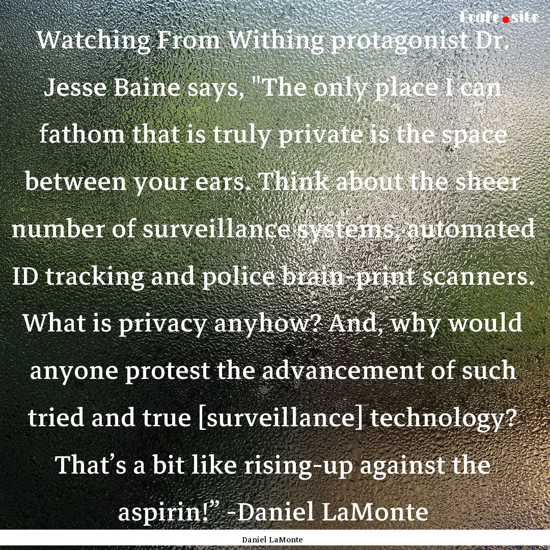 Watching From Withing protagonist Dr. Jesse.... : Quote by Daniel LaMonte