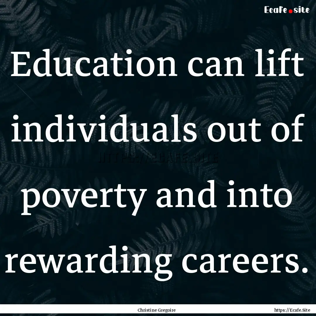 Education can lift individuals out of poverty.... : Quote by Christine Gregoire