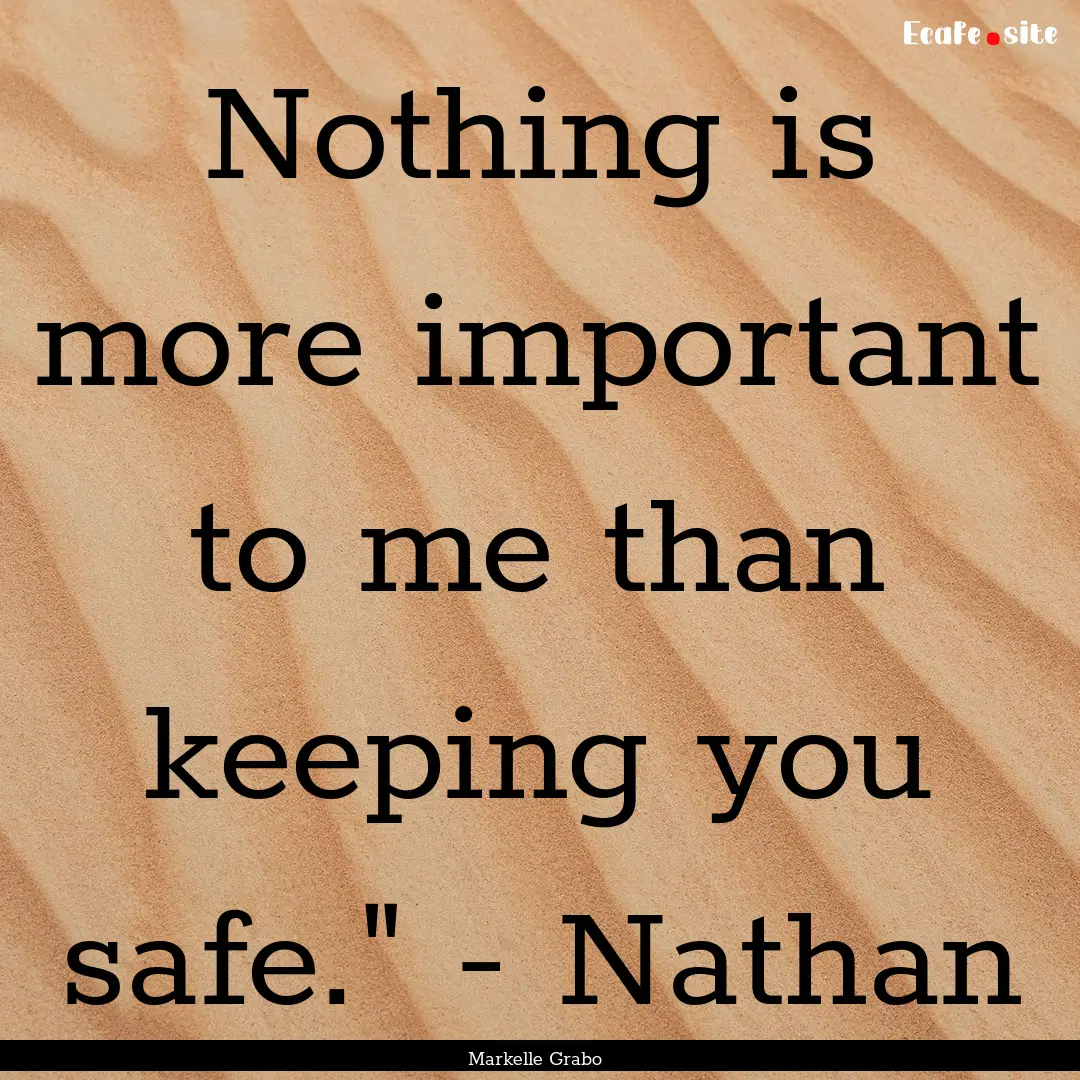 Nothing is more important to me than keeping.... : Quote by Markelle Grabo