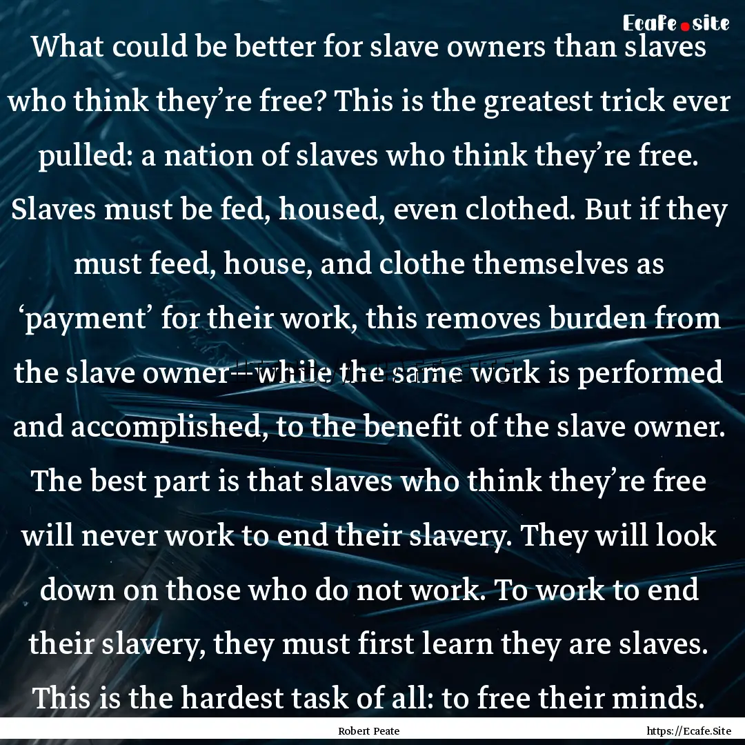 What could be better for slave owners than.... : Quote by Robert Peate