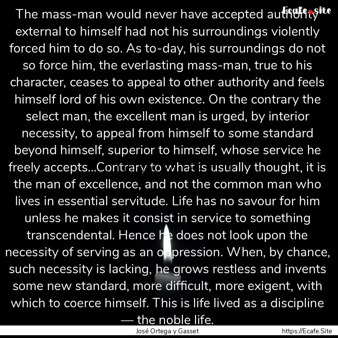 The mass-man would never have accepted authority.... : Quote by José Ortega y Gasset