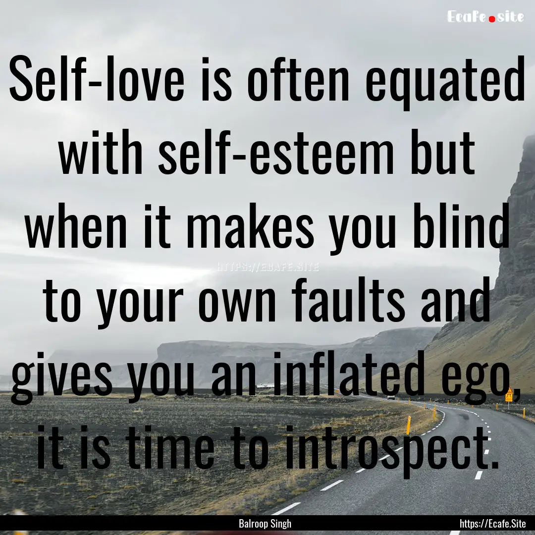 Self-love is often equated with self-esteem.... : Quote by Balroop Singh