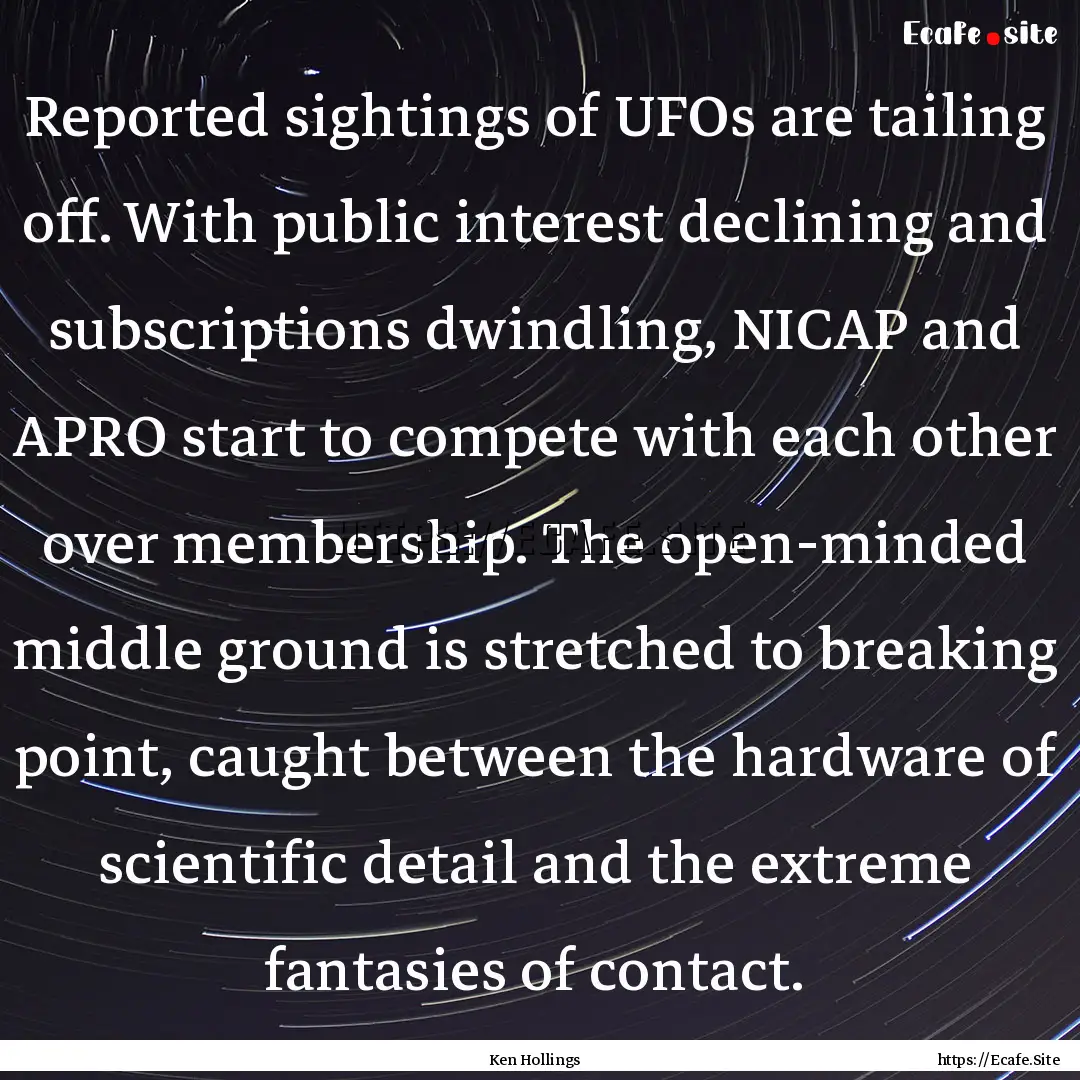 Reported sightings of UFOs are tailing off..... : Quote by Ken Hollings