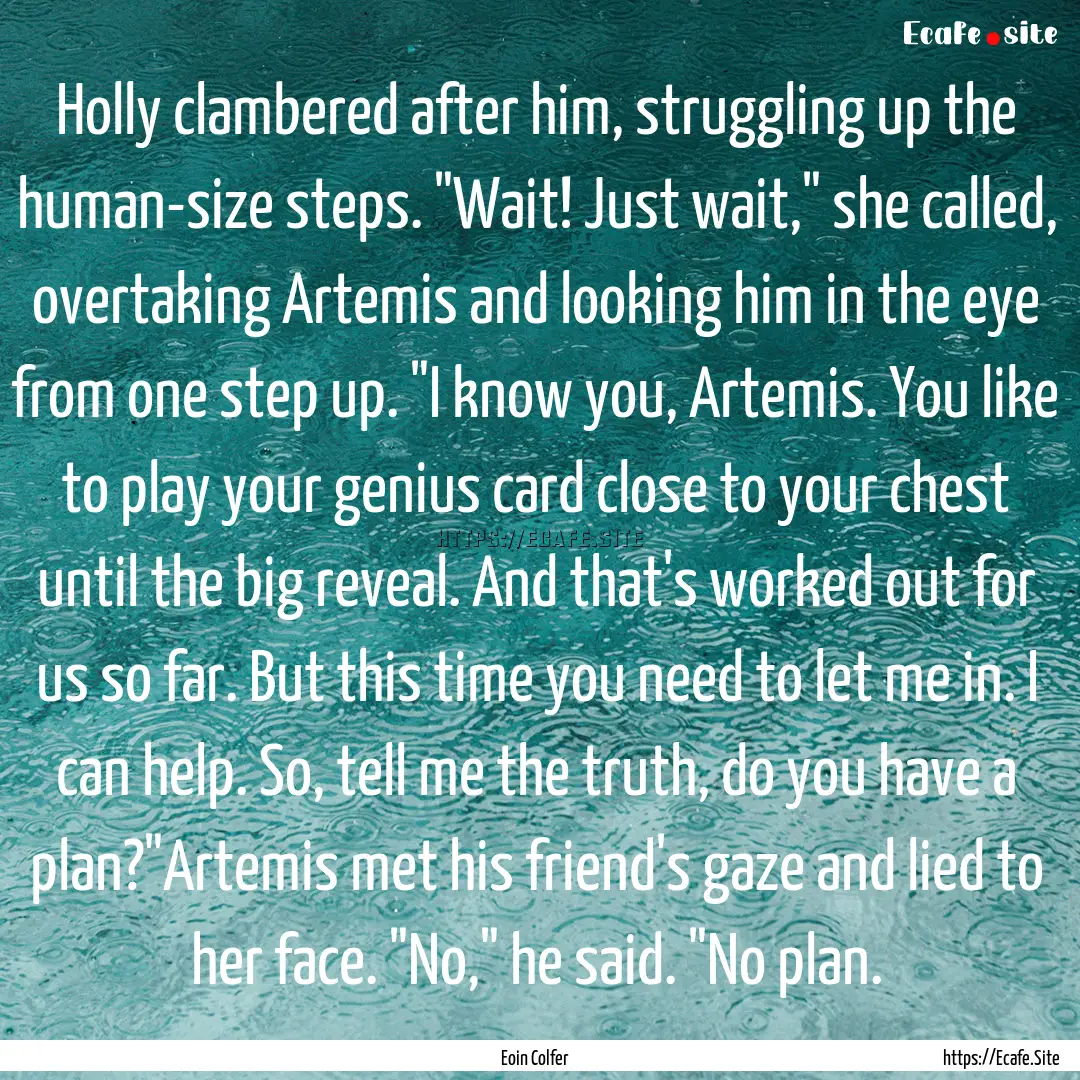 Holly clambered after him, struggling up.... : Quote by Eoin Colfer