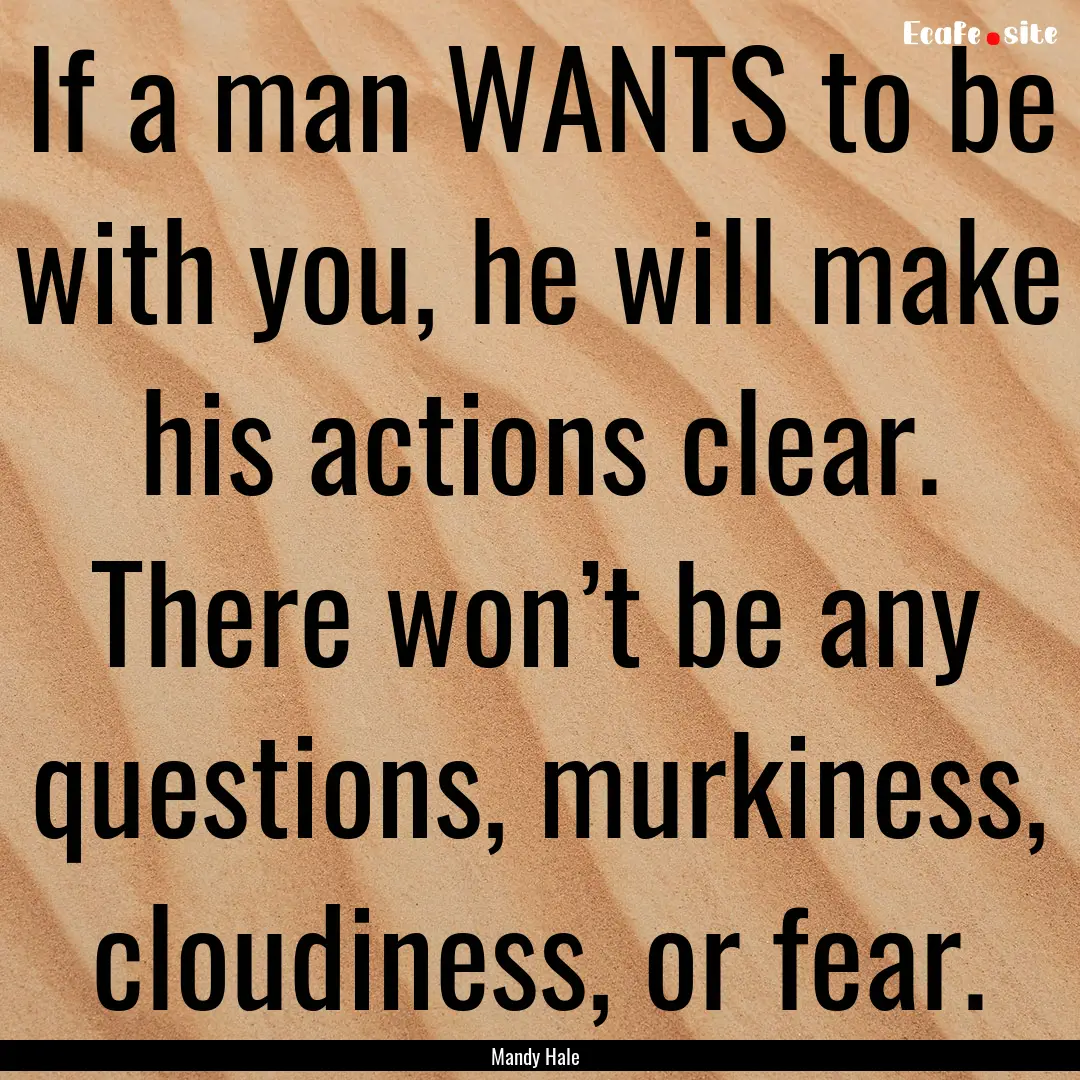 If a man WANTS to be with you, he will make.... : Quote by Mandy Hale