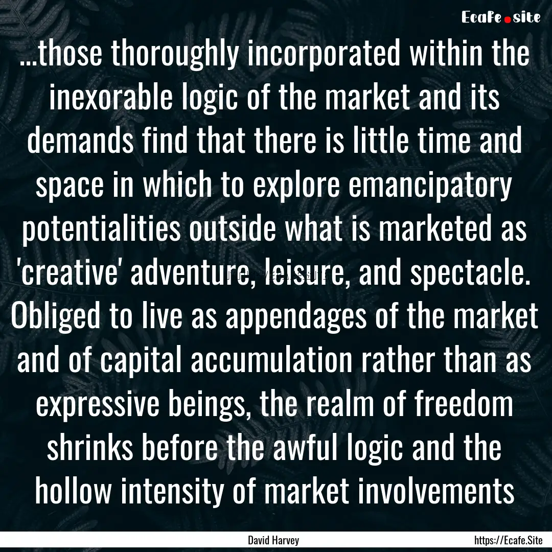 ...those thoroughly incorporated within the.... : Quote by David Harvey