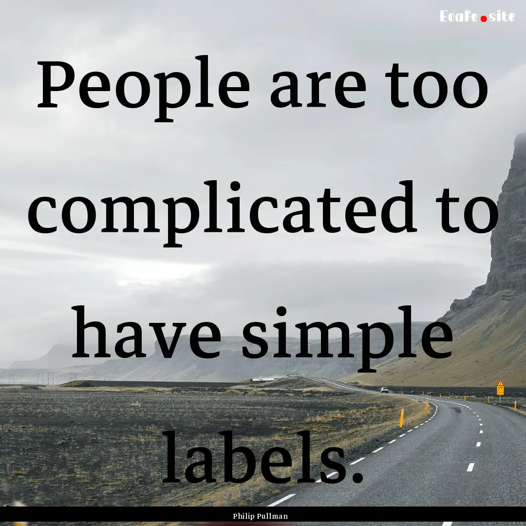 People are too complicated to have simple.... : Quote by Philip Pullman