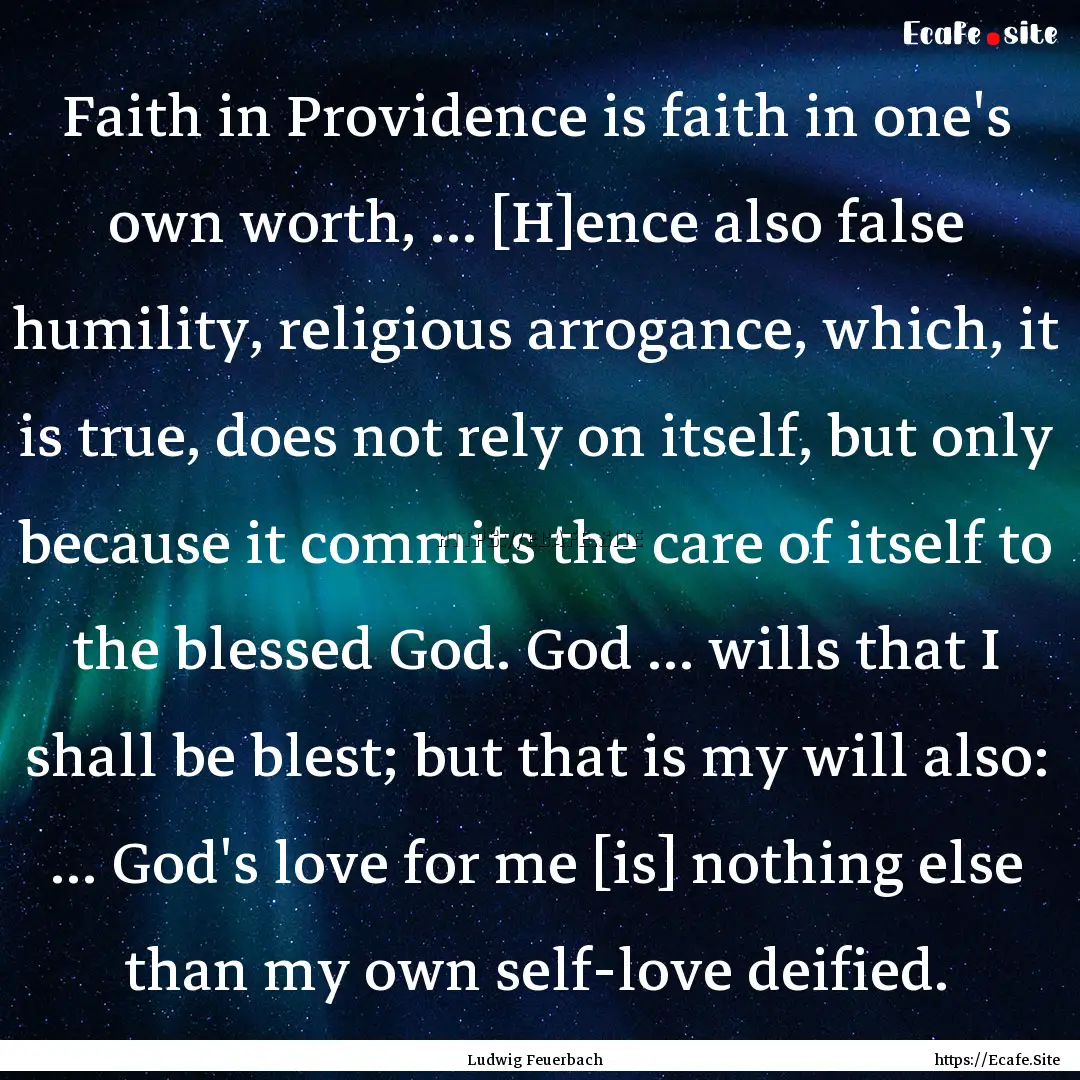 Faith in Providence is faith in one's own.... : Quote by Ludwig Feuerbach