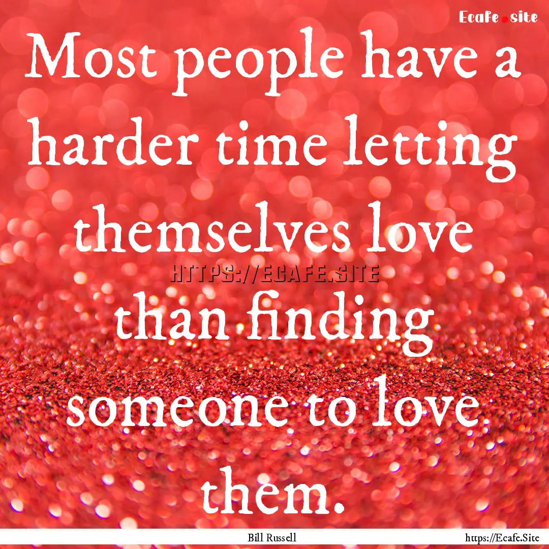 Most people have a harder time letting themselves.... : Quote by Bill Russell