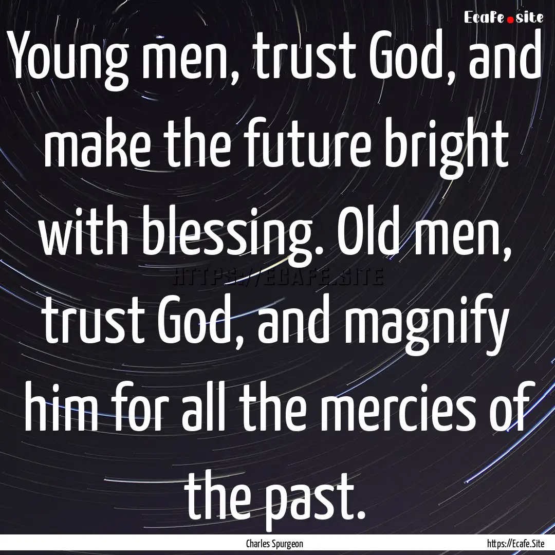 Young men, trust God, and make the future.... : Quote by Charles Spurgeon