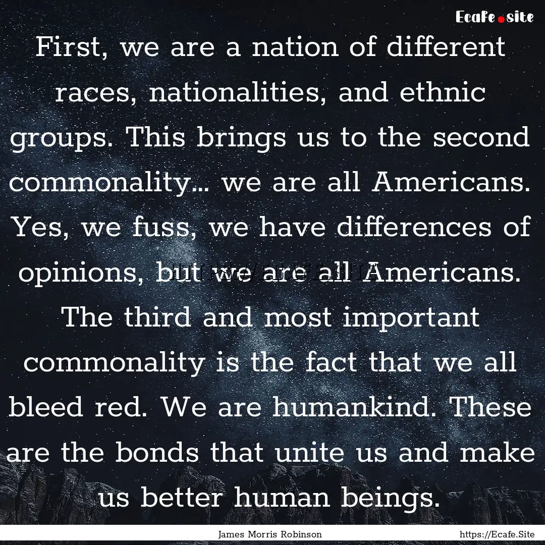 First, we are a nation of different races,.... : Quote by James Morris Robinson