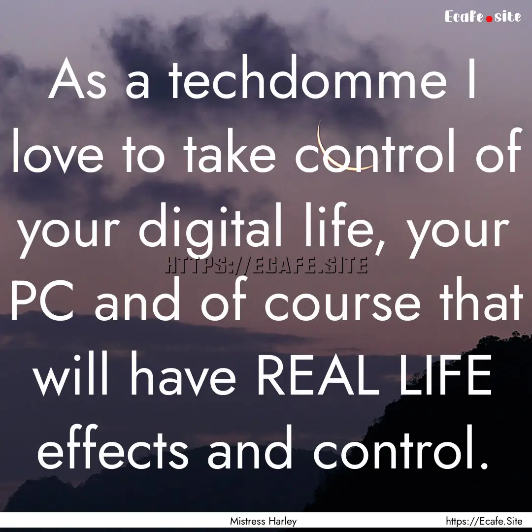 As a techdomme I love to take control of.... : Quote by Mistress Harley