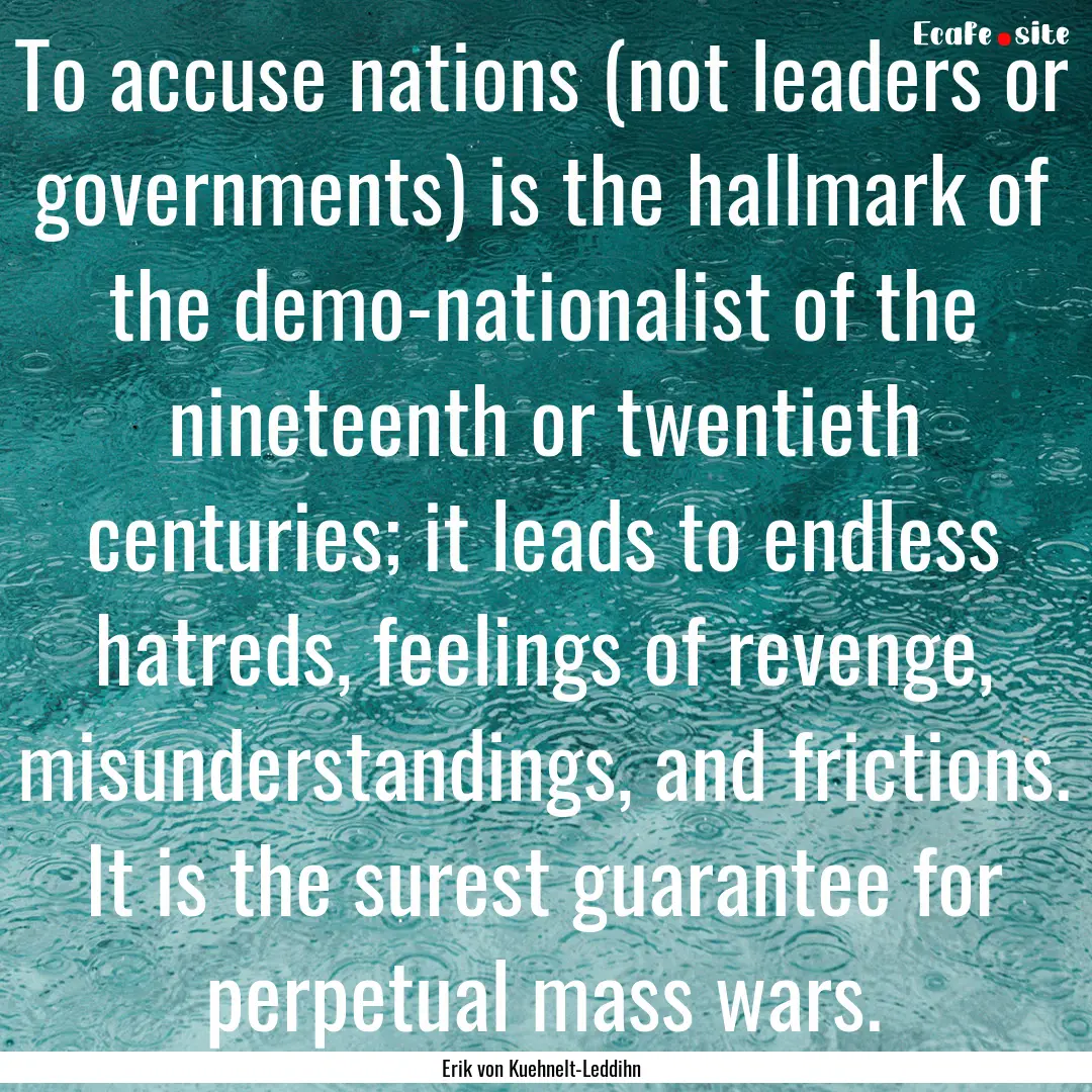 To accuse nations (not leaders or governments).... : Quote by Erik von Kuehnelt-Leddihn