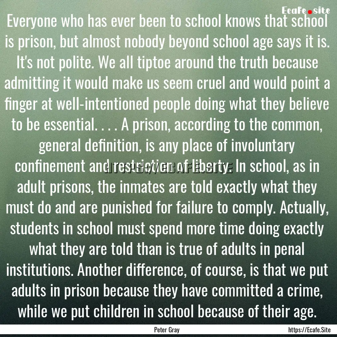 Everyone who has ever been to school knows.... : Quote by Peter Gray