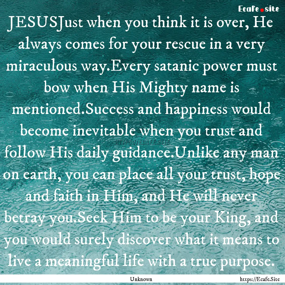 JESUSJust when you think it is over, He always.... : Quote by Unknown