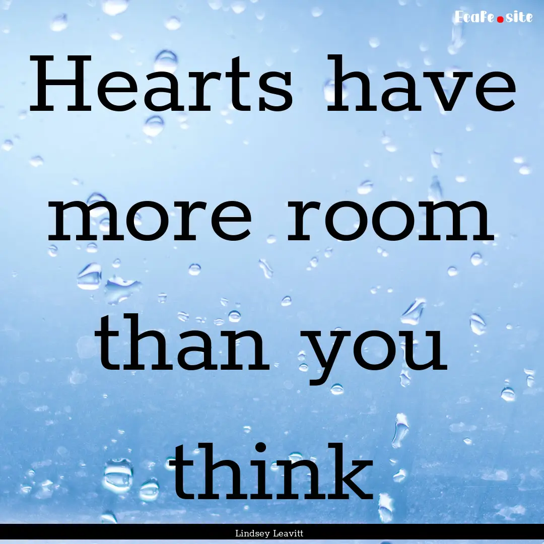 Hearts have more room than you think : Quote by Lindsey Leavitt