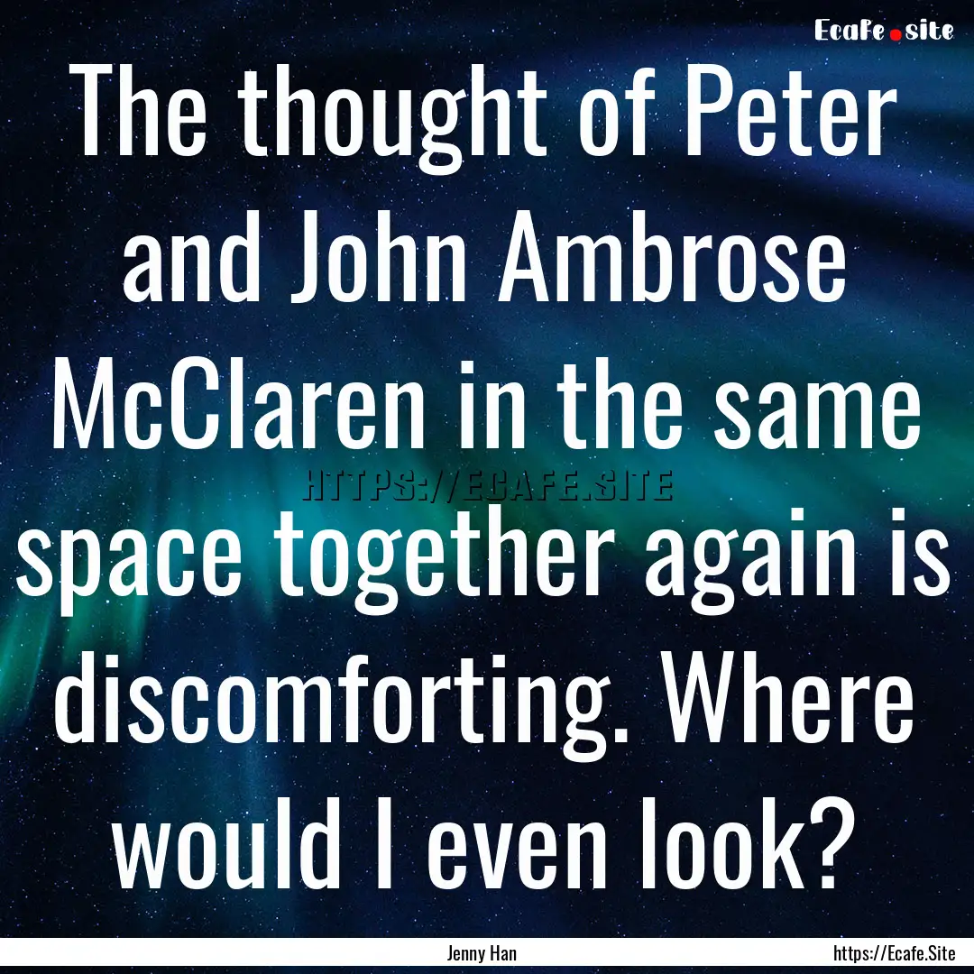 The thought of Peter and John Ambrose McClaren.... : Quote by Jenny Han