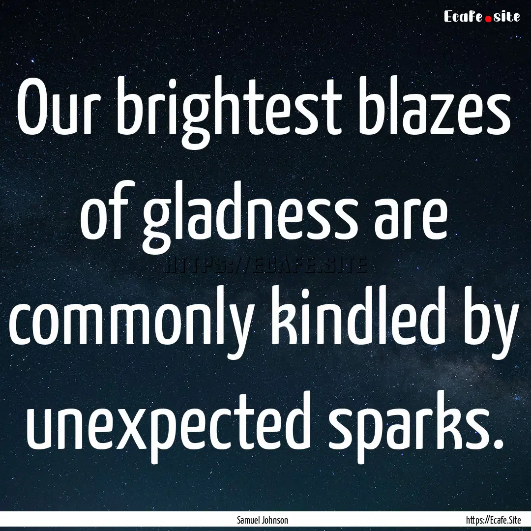 Our brightest blazes of gladness are commonly.... : Quote by Samuel Johnson