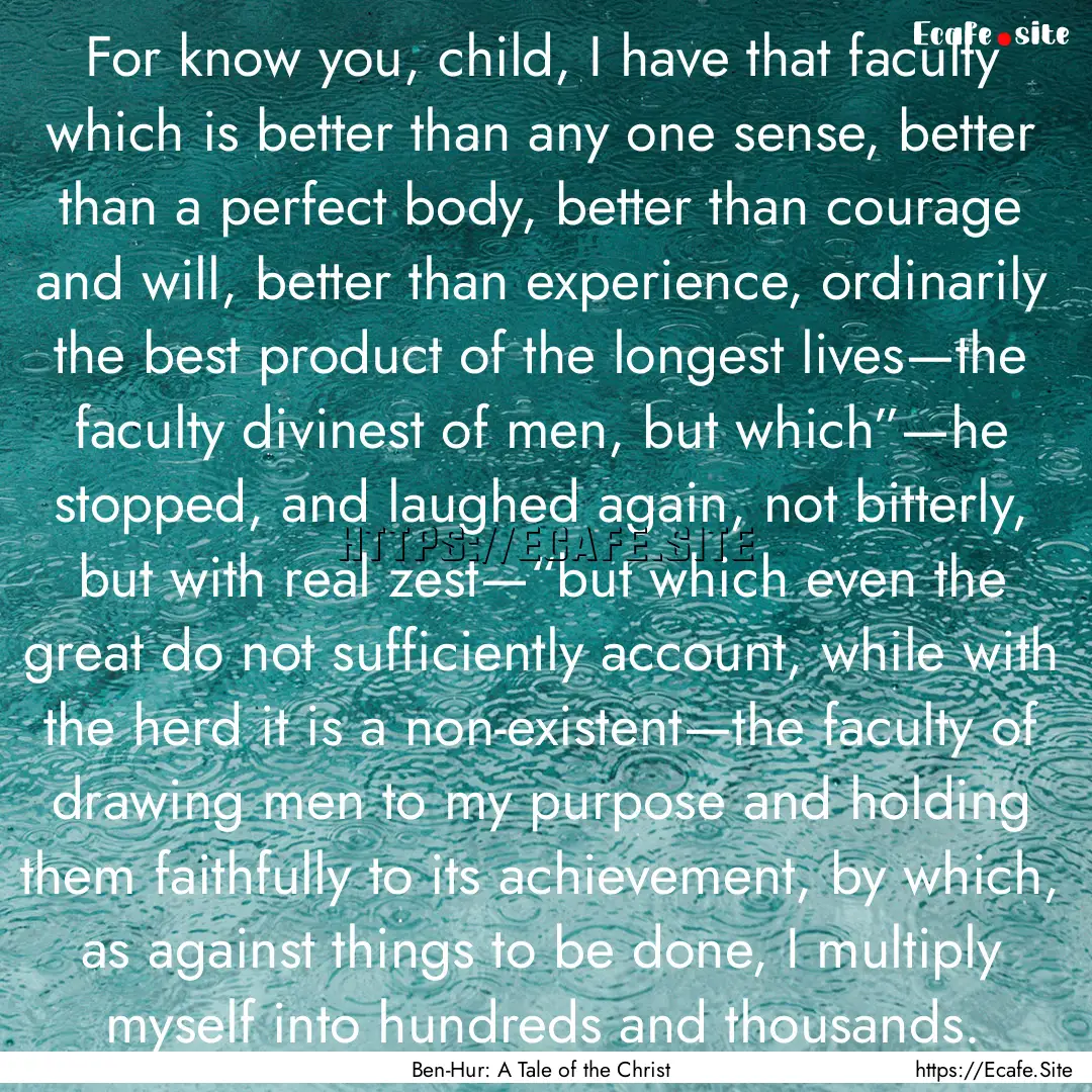 For know you, child, I have that faculty.... : Quote by Ben-Hur: A Tale of the Christ