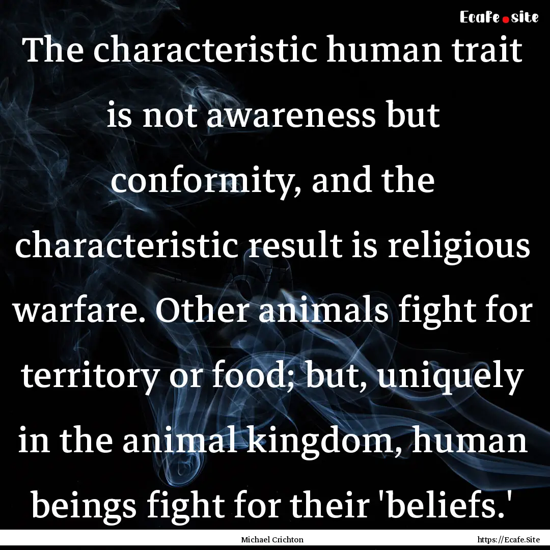 The characteristic human trait is not awareness.... : Quote by Michael Crichton