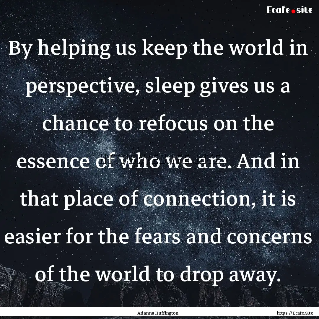 By helping us keep the world in perspective,.... : Quote by Arianna Huffington