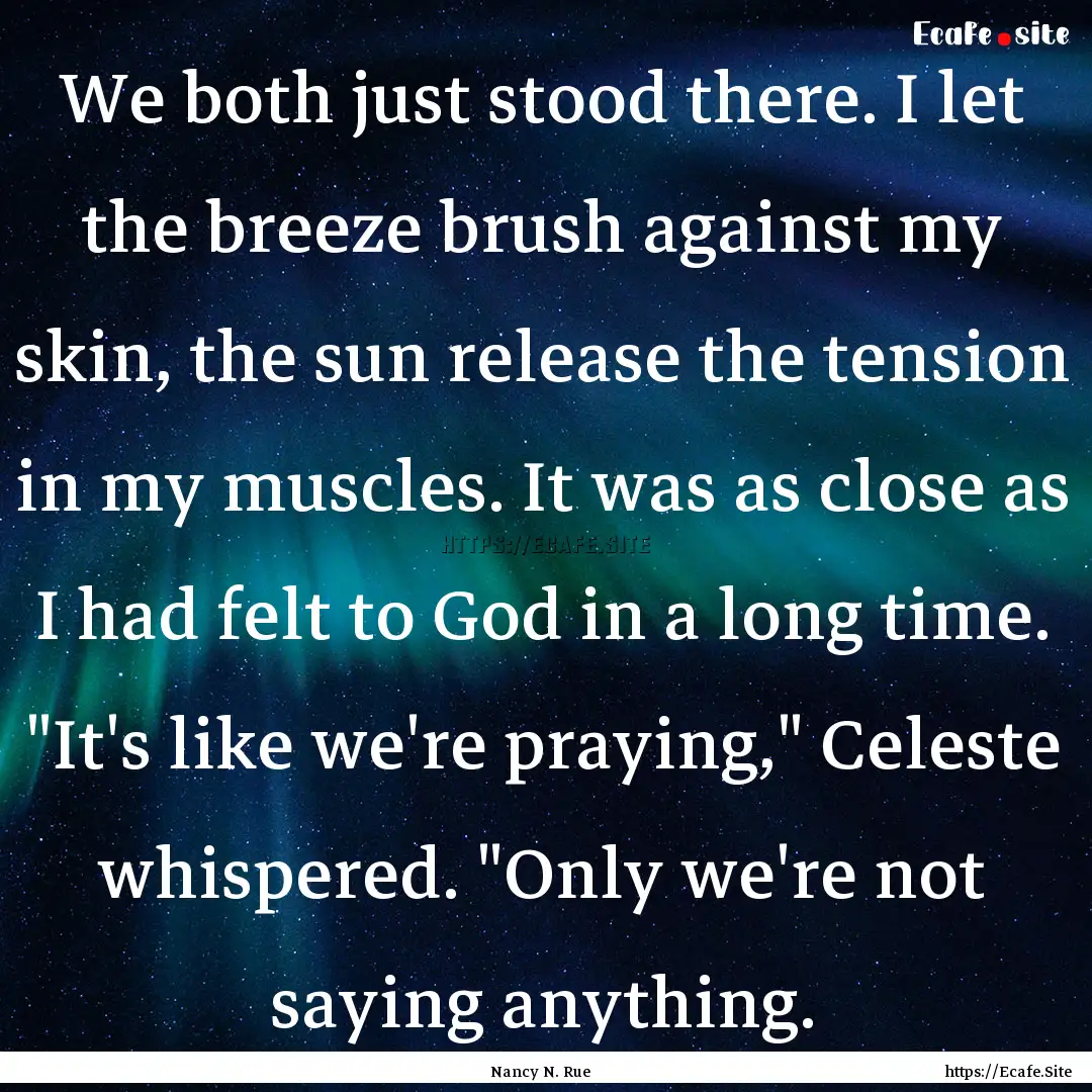 We both just stood there. I let the breeze.... : Quote by Nancy N. Rue