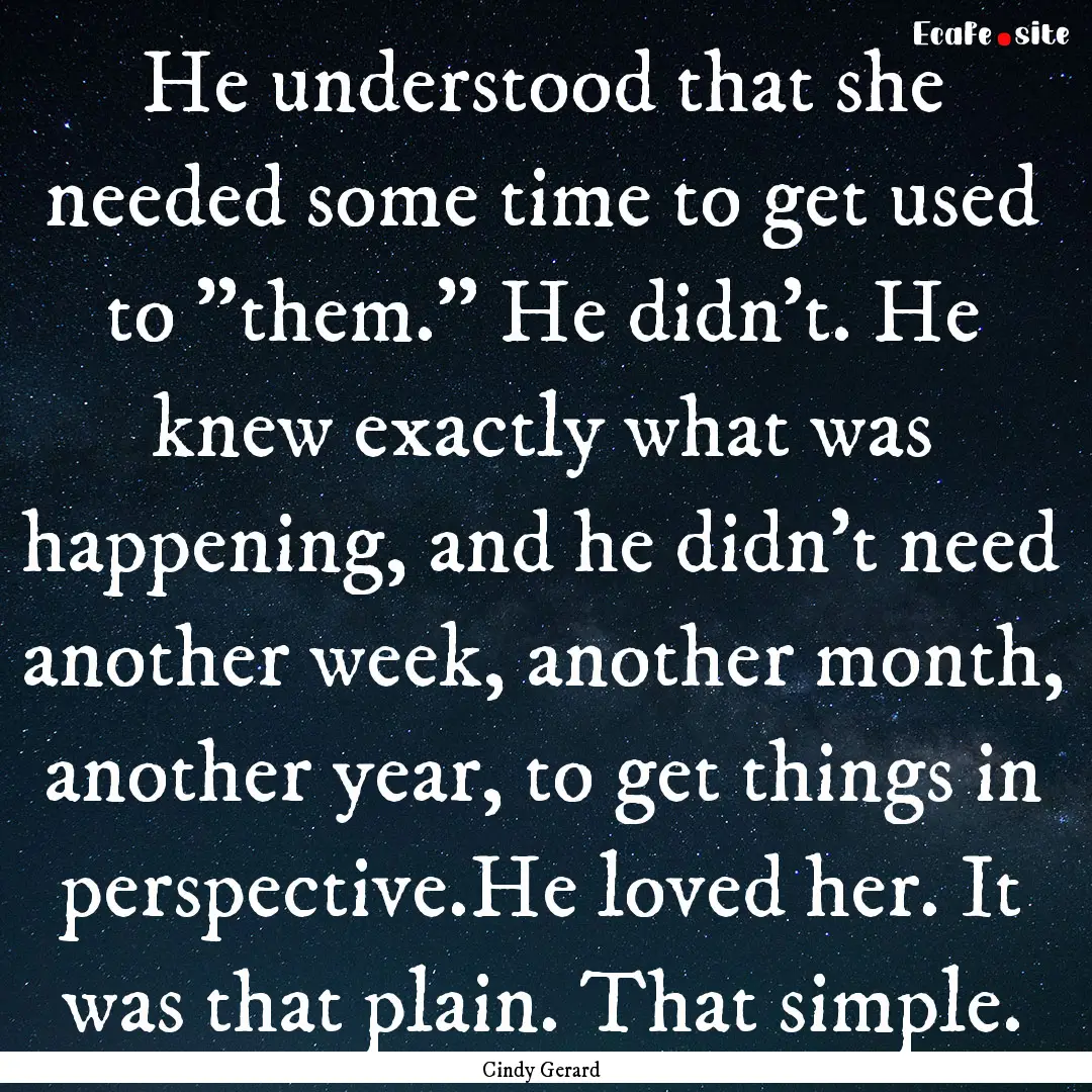 He understood that she needed some time to.... : Quote by Cindy Gerard