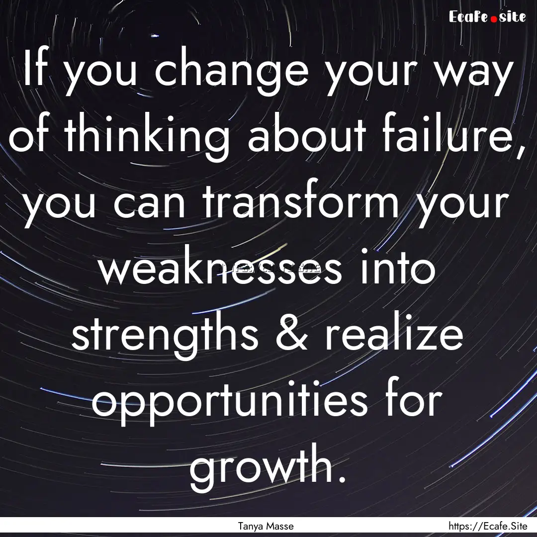 If you change your way of thinking about.... : Quote by Tanya Masse