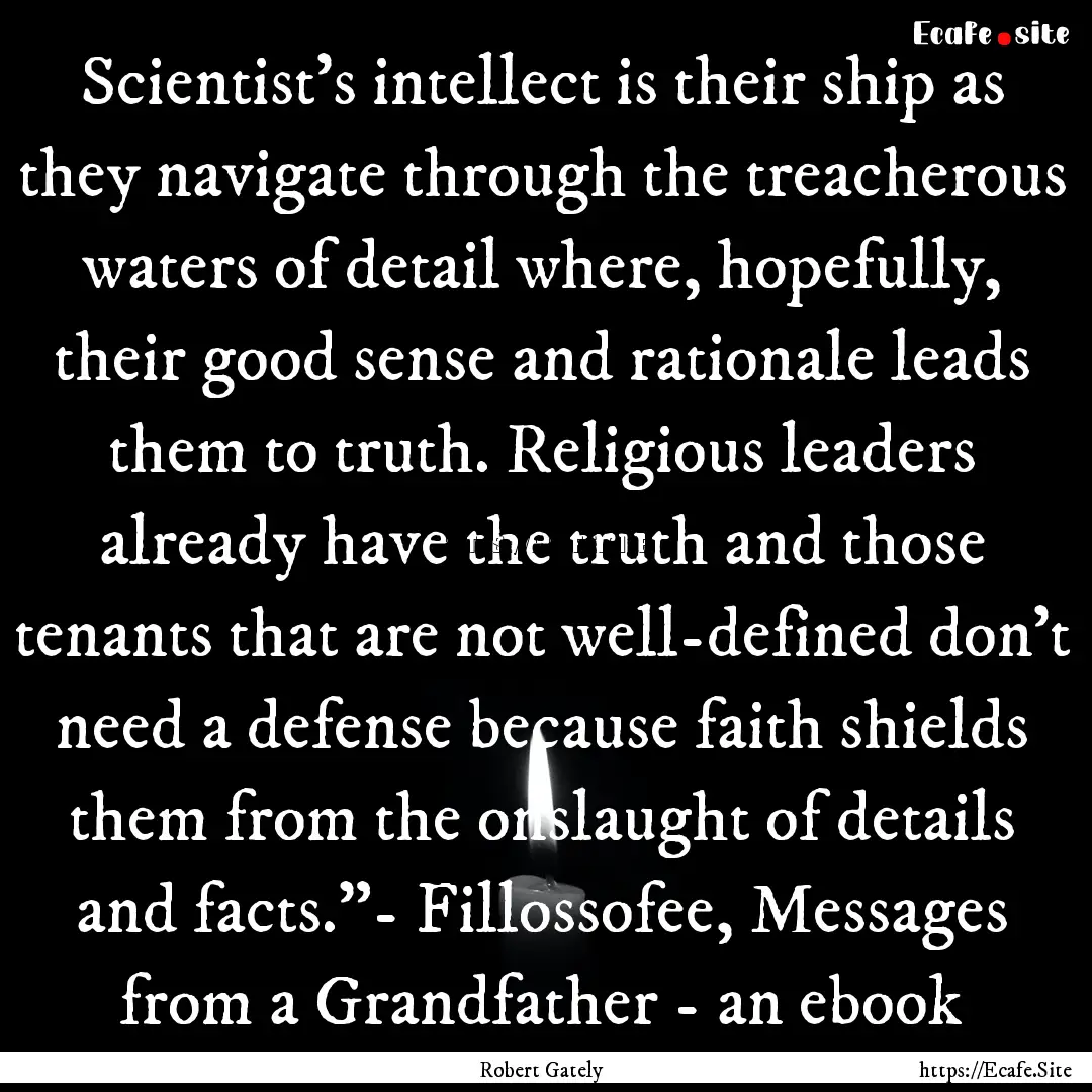 Scientist’s intellect is their ship as.... : Quote by Robert Gately