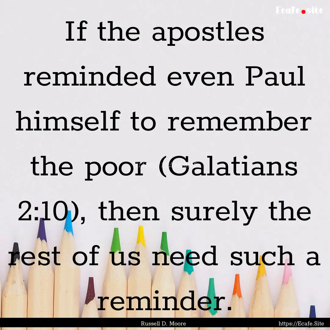 If the apostles reminded even Paul himself.... : Quote by Russell D. Moore