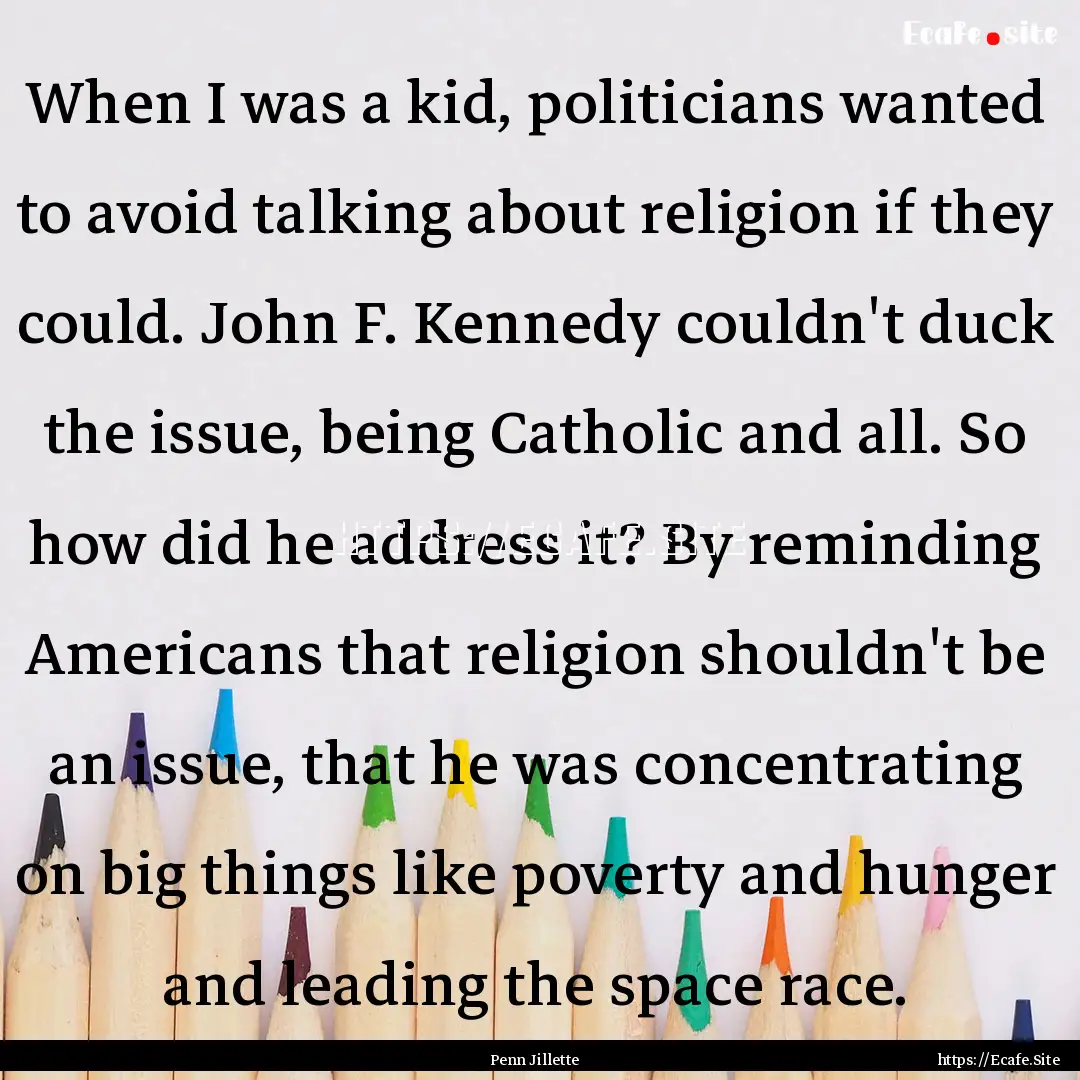 When I was a kid, politicians wanted to avoid.... : Quote by Penn Jillette